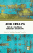 Global Hong Kong: Post-2019 Migration and the New Hong Kong Diaspora