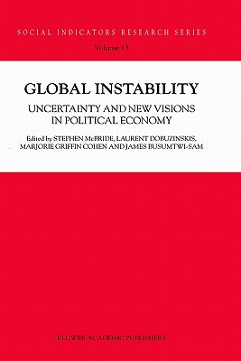 Global Instability: Uncertainty and New Visions in Political Economy - McBride, S (Editor), and Dobuzinskis, L (Editor), and Cohen, Marjorie Griffin (Editor)