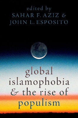 Global Islamophobia and the Rise of Populism - Aziz, Sahar F (Editor), and Esposito, John L (Editor)