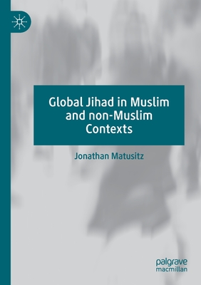Global Jihad in Muslim and Non-Muslim Contexts - Matusitz, Jonathan