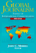 Global Journalism: Survey of International Communication - Merrill, John C