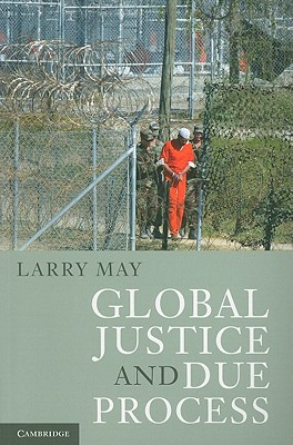 Global Justice and Due Process - May, Larry