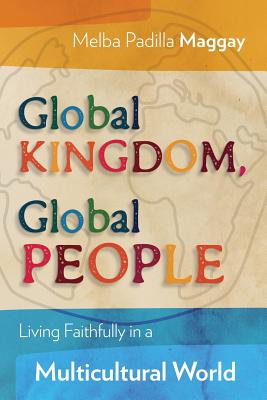 Global Kingdom, Global People: Living Faithfully in a Multicultural World - Maggay, Melba Padilla