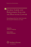 Global Labor and Employment Law for the Practicing Lawyer: Proceedings of the New York University 61st Annual Conference on Labor