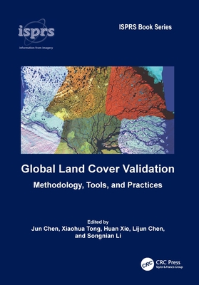 Global Land Cover Validation: Methodology, Tools, and Practices - Chen, Jun (Editor), and Tong, Xiaohua (Editor), and Xie, Huan (Editor)