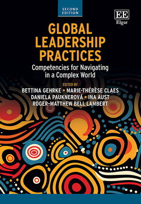 Global Leadership Practices: Competencies for Navigating in a Complex World, Second Edition - Gehrke, Bettina (Editor), and Claes, Marie-Thrse (Editor), and Pauknerov, Daniela (Editor)