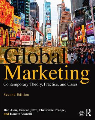 Global Marketing: Contemporary Theory, Practice, and Cases - Alon, Ilan, and Jaffe, Eugene, and Prange, Christiane