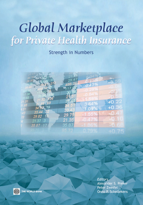 Global Marketplace for Private Health Insurance: Strength in Numbers - Preker, Alexander S, and Zweifel, Peter, and Schellekens, Onno