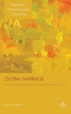 Global Marriage: Cross-Border Marriage Migration in Global Context - Williams, Lucy, Dr.