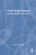 Global Media Dialogues: Industry, Politics, and Culture
