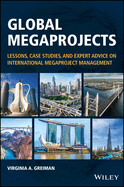 Global Megaprojects: Lessons, Case Studies, and Expert Advice on International Megaproject Management