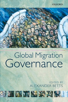 Global Migration Governance - Betts, Alexander (Editor)