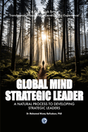 Global Mind Strategic Leader - A Natural Process to Developing Strategic Leaders: A Guidebook for a Transformative Leadership Development Experience