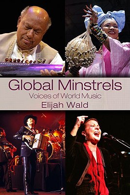 Global Minstrels: Voices of World Music - Wald, Elijah