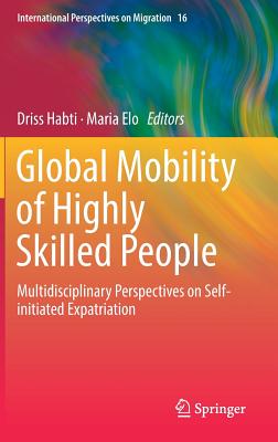 Global Mobility of Highly Skilled People: Multidisciplinary Perspectives on Self-Initiated Expatriation - Habti, Driss (Editor), and Elo, Maria (Editor)