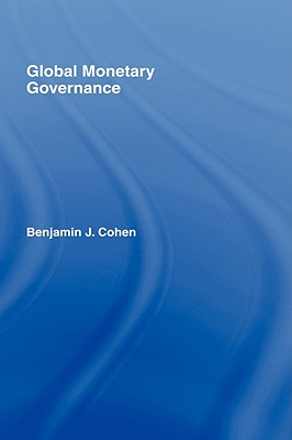 Global Monetary Governance - Cohen, Benjamin J