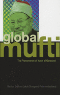 Global Mufti: The Phenomenon of Yusuf Al-Qaradawi