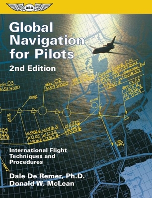 Global Navigation for Pilots: International Flight Techniques and Procedures - De Remer Ph D, Dale, and McLean, Donald W