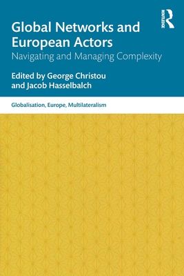 Global Networks and European Actors: Navigating and Managing Complexity - Christou, George (Editor), and Hasselbalch, Jacob (Editor)