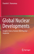 Global Nuclear Developments: Insights from a Former IAEA Nuclear Inspector
