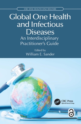 Global One Health and Infectious Diseases: An Interdisciplinary Practitioner's Guide - Sander, William E (Editor)