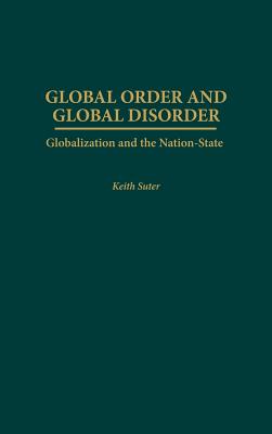 Global Order and Global Disorder: Globalization and the Nation-State - Suter, Keith