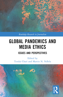 Global Pandemics and Media Ethics: Issues and Perspectives - Chari, Tendai (Editor), and Ndlela, Martin N (Editor)