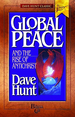 Global Peace and the Rise of Antichrist - Hunt, Dave