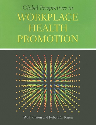 Global Perspectives in Workplace Health Promotion - Kirsten, Wolf, President, and Karch, Robert C