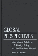 Global Perspectives: International Relations, U.S. Foreign Policy, and the View from Abroad