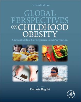 Global Perspectives on Childhood Obesity: Current Status, Consequences and Prevention - Bagchi, Debasis (Editor)
