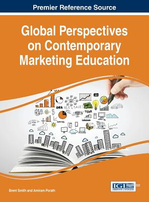 Global Perspectives on Contemporary Marketing Education - Smith, Brent (Editor), and Porath, Amiram (Editor)