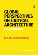 Global Perspectives on Critical Architecture: Praxis Reloaded