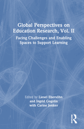 Global Perspectives on Education Research, Vol. II: Facing Challenges and Enabling Spaces to Support Learning