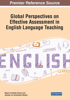 Global Perspectives on Effective Assessment in English Language Teaching - lvarez, Miguel Fernndez (Editor), and Montes, Amanda Lira Gordenstein (Editor)