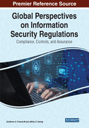 Global Perspectives on Information Security Regulations: Compliance, Controls, and Assurance