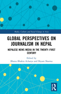 Global Perspectives on Journalism in Nepal: Nepalese News Media in the Twenty-First Century