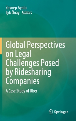 Global Perspectives on Legal Challenges Posed by Ridesharing Companies: A Case Study of Uber - Ayata, Zeynep (Editor), and nay, I  k (Editor)