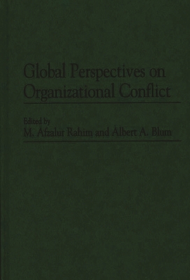 Global Perspectives on Organizational Conflict - Rahim, M Afzalur (Editor), and Blum, Albert a (Editor)