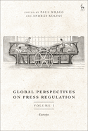 Global Perspectives on Press Regulation, Volume 1: Europe