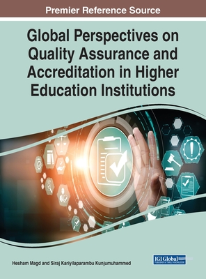 Global Perspectives on Quality Assurance and Accreditation in Higher Education Institutions - Magd, Hesham (Editor), and Kunjumuhammed, Siraj Kariyilaparambu (Editor)