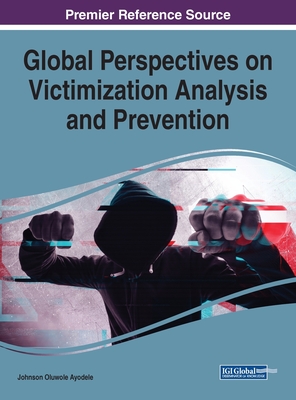 Global Perspectives on Victimization Analysis and Prevention - Ayodele, Johnson Oluwole (Editor)