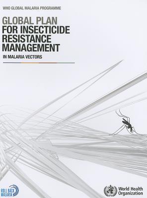 Global plan for insecticide resistance management in malaria vectors - World Health Organization