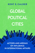 Global Political Cities: Actors and Arenas of Influence in International Affairs