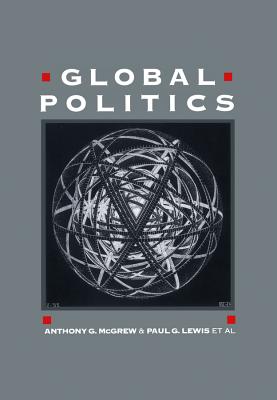 Global Politics: An Introduction - McGrew, Anthony G (Editor), and Lewis, Paul (Editor)
