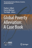 Global Poverty Alleviation: A Case Book - Albert, Pauline J (Editor), and Werhane, Patricia (Editor), and Rolph, Tim (Editor)