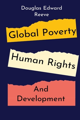 Global Poverty, Human Rights and Development - Edward Reeve, Douglas