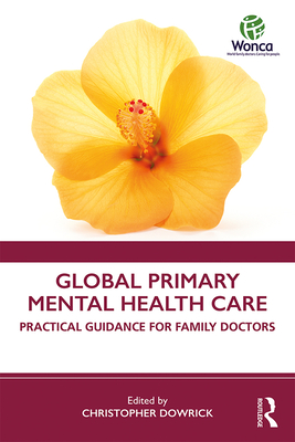 Global Primary Mental Health Care: Practical Guidance for Family Doctors - Dowrick, Christopher (Editor)