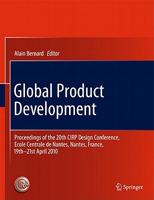 Global Product Development: Proceedings of the 20th CIRP Design Conference, Ecole Centrale de Nantes, Nantes, France, 19th-21st April 2010 - Bernard, Alain (Editor)