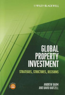 Global Property Investment: Strategies, Structures, Decisions - Baum, Andrew E., and Hartzell, David